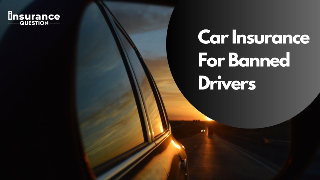 Car Insurance For Banned Drivers